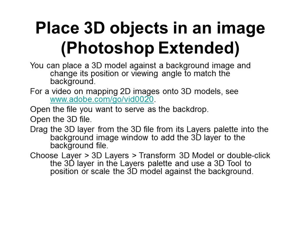 Place 3D objects in an image (Photoshop Extended) You can place a 3D model